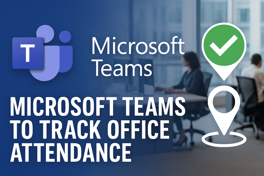 Microsoft Teams Will Track Office Attendance