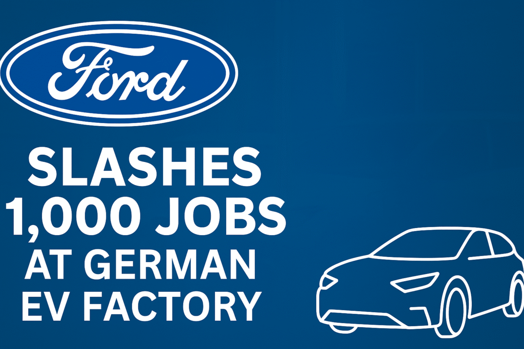 Ford Slashes 1,000 Jobs at German EV Factory as Electric Vehicle Demand Weakens