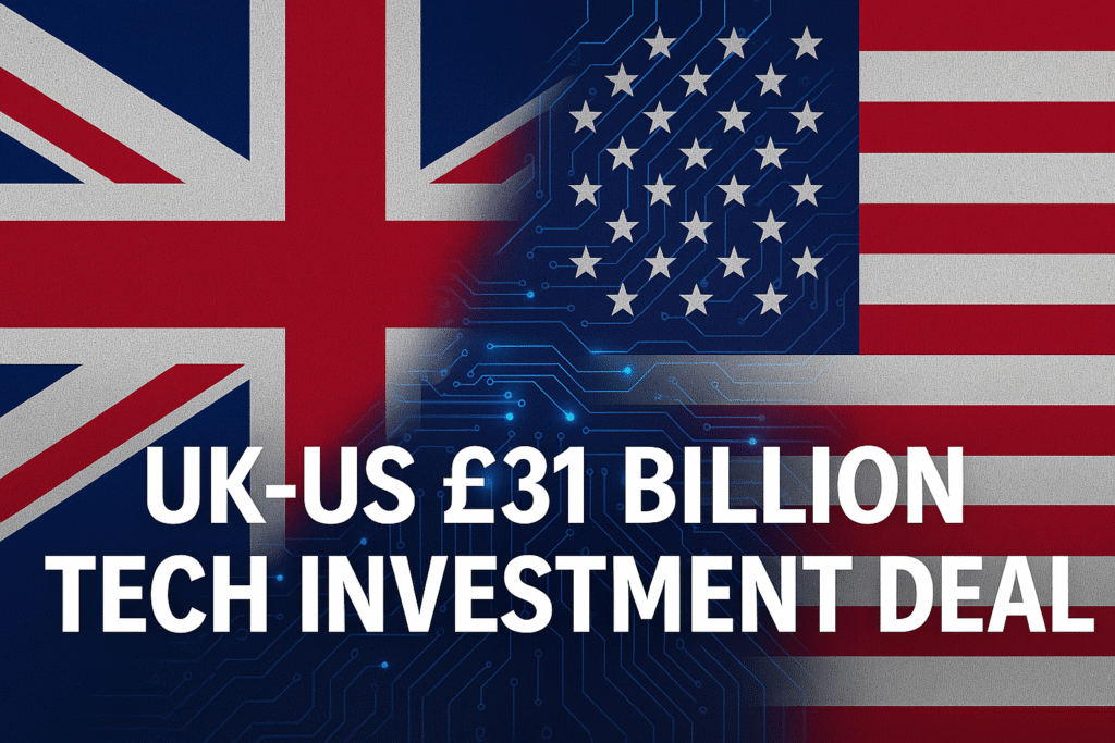 🇬🇧🇺🇸 UK–US Tech Prosperity Deal: £31 Billion Investment to Power the Future of AI and Innovation